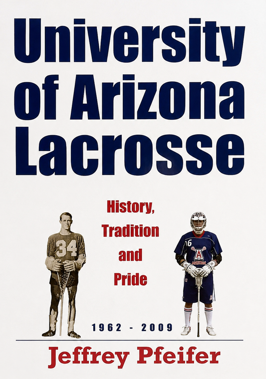 Book cover of University of Arizona Lacrosse: History, Tradition & Pride by Jeffrey Pfeifer